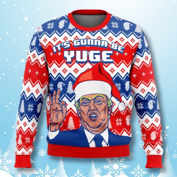 Its Gunna Be Yuge Trump Ugly Christmas Sweater