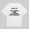 Join Us We Fight For A Clean Government Shirt 5
