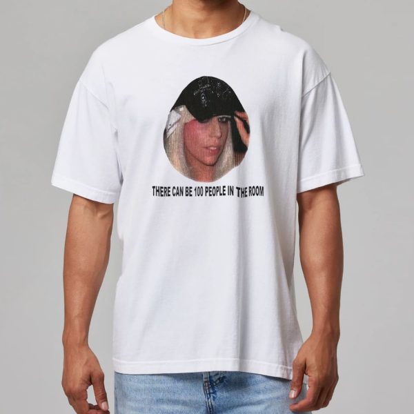 Lady Gaga There Can Be 100 People In The Room Shirt 11
