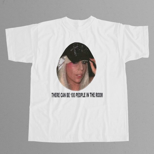 Lady Gaga There Can Be 100 People In The Room Shirt 12