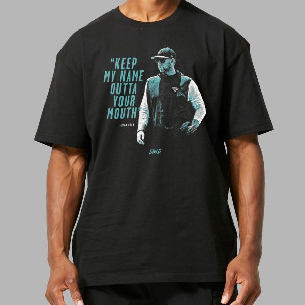 Liam Coen Keep My Name Outta Your Mouth Shirt 14