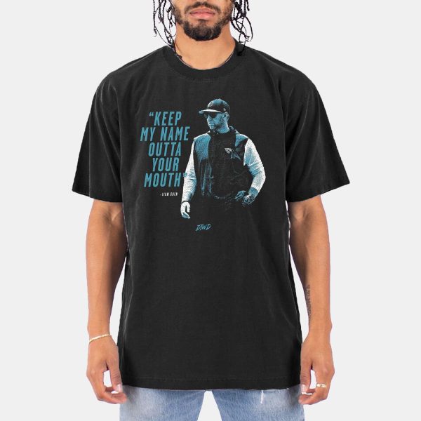 Liam Coen Keep My Name Outta Your Mouth Shirt 8