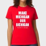 Make Michigan Our Bichigan Shirt