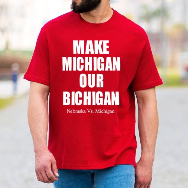 Make Michigan Our Bichigan Shirt 2