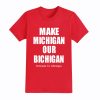 Make Michigan Our Bichigan Shirt 3