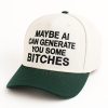 Maybe AI Can Generate You Some Bitches Hat 2