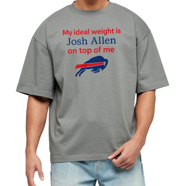 My Ideal Weight Is Josh Allen On Top Of Me Shirt 4