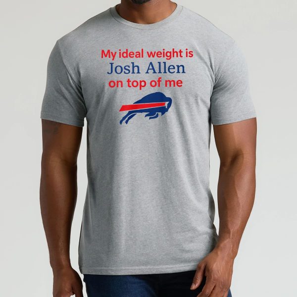 My Ideal Weight Is Josh Allen On Top Of Me Shirt 5