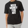 Need Money For Art Shirt 10