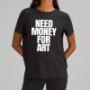 Need Money For Art Shirt 7
