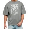 Nick Cant Save Them Shirt 14