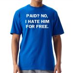No I Hate Him For Free Shirt