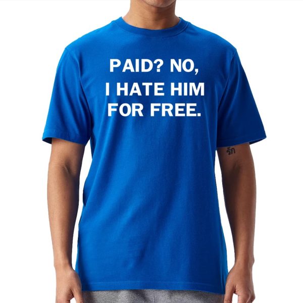 No I Hate Him For Free Shirt 1