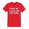 No I Hate Him For Free Shirt 2