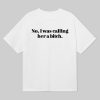 No I Was Calling Her A Bitch Shirt 6