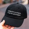 Nothing Bad Can Happen It Can Only Good Happen Hat 1