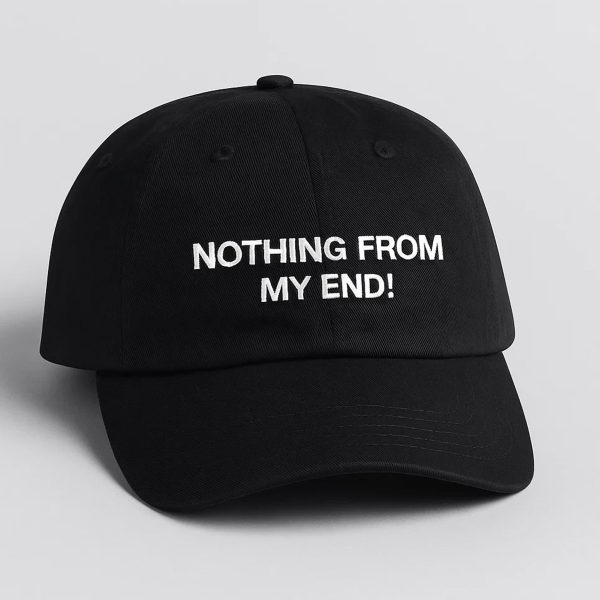 Nothing From My End Hat Cap 2