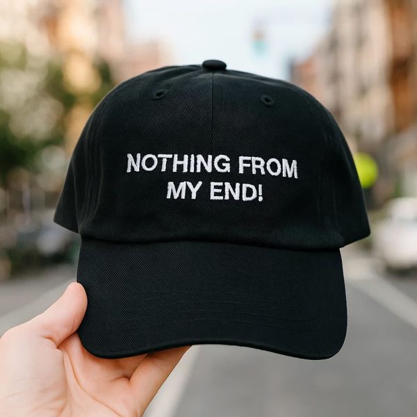 Nothing From My End Hat Cap 4