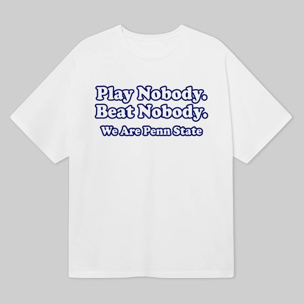 Play Nobody Beat Nobody We Are Penn State Shirt 2