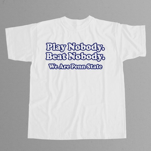 Play Nobody Beat Nobody We Are Penn State Shirt 9