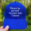 Please Be Patient My Mom Took Tylenol Hat