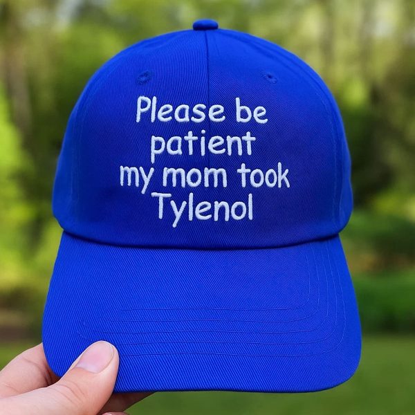 Please Be Patient My Mom Took Tylenol Hat