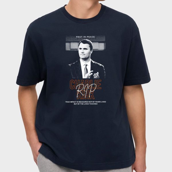 RIP Charlie Kirk True Impact Is Not Measured Not By Years Lived Shirt 17
