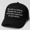 She Call Me Anthony Bourdain The Way I Eat Her Parts Unknown Hat 1