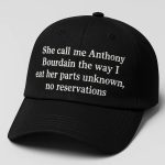 She Call Me Anthony Bourdain The Way I Eat Her Parts Unknown Hat