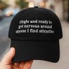 Single And Ready To Get Nervous Around Anyone I Find Attractive Hat 1