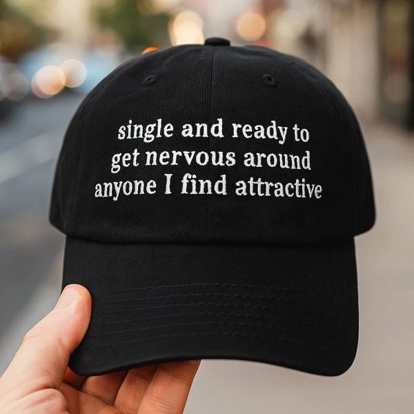 Single And Ready To Get Nervous Around Anyone I Find Attractive Hat 1