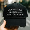 Single And Ready To Get Nervous Around Anyone I Find Attractive Hat 2