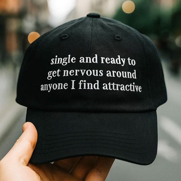 Single And Ready To Get Nervous Around Anyone I Find Attractive Hat 2