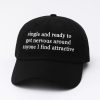 Single And Ready To Get Nervous Around Anyone I Find Attractive Hat 3