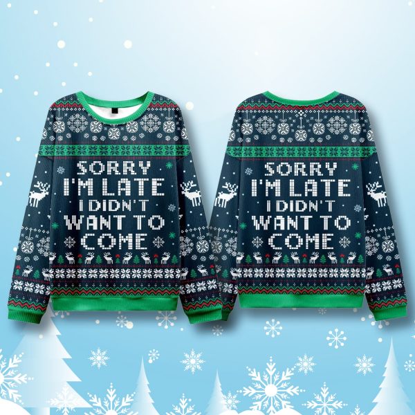 Sorry Im Late I Didnt Want To Come Ugly Christmas Sweater 1