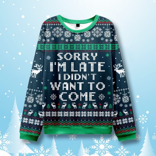 Sorry Im Late I Didnt Want To Come Ugly Christmas Sweater