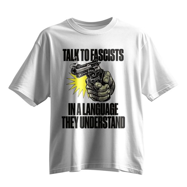Talk To Fascists In A Language They Understand Shirt 5