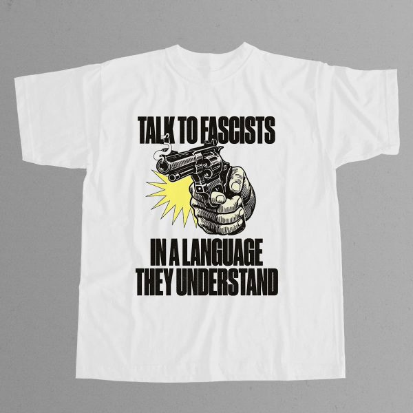 Talk To Fascists In A Language They Understand Shirt 6
