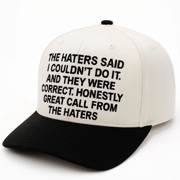 The Haters Said I Couldnt Do It And they Were Correct Hat 1