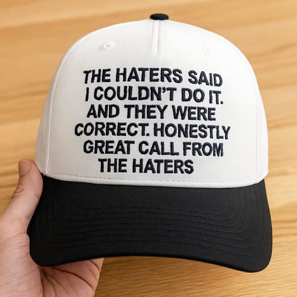 The Haters Said I Couldnt Do It And they Were Correct Hat 2