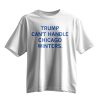 Trump Cant Handle Chicago Winters Shirt 10