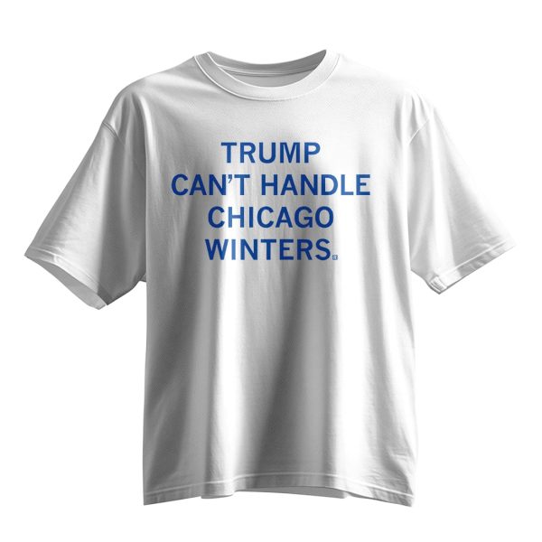 Trump Cant Handle Chicago Winters Shirt 10
