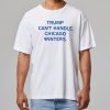 Trump Cant Handle Chicago Winters Shirt 11