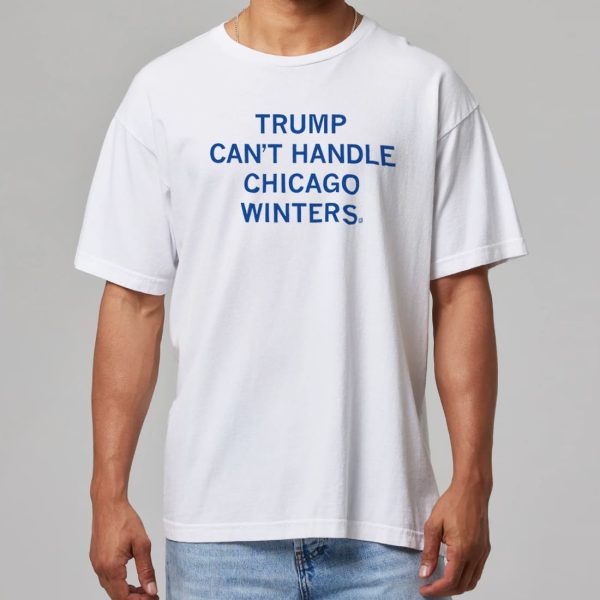 Trump Cant Handle Chicago Winters Shirt 11