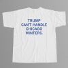 Trump Cant Handle Chicago Winters Shirt 12