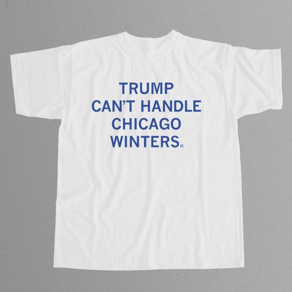 Trump Cant Handle Chicago Winters Shirt 12