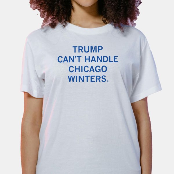 Trump Cant Handle Chicago Winters Shirt 7