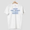 Trump Cant Handle Chicago Winters Shirt 8
