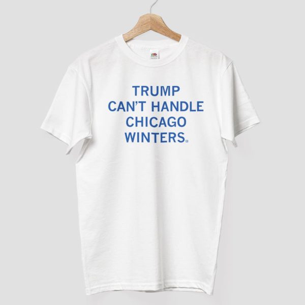 Trump Cant Handle Chicago Winters Shirt 8