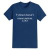 Tylenol Doesnt Cause Autism I Do Shirt 1